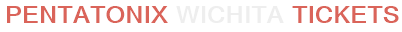 Pentatonix Wichita Tickets